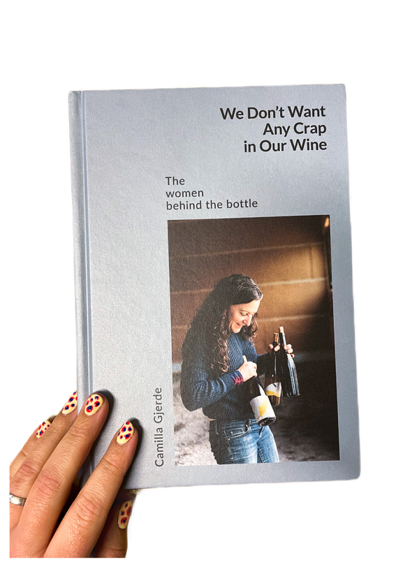We Don't Want Any Crap in Our Wine: The Women Behind the Bottle (by Camilla Gjerde)