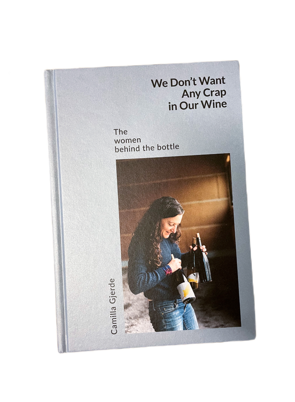 We Don't Want Any Crap in Our Wine: The Women Behind the Bottle (by Camilla Gjerde)